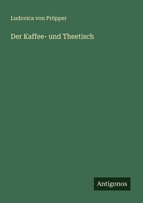 Ludovica von Pröpper: Der Kaffee- und Theetisch, Buch