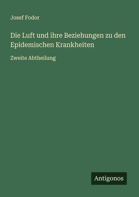 Josef Fodor: Die Luft und ihre Beziehungen zu den Epidemischen Krankheiten, Buch