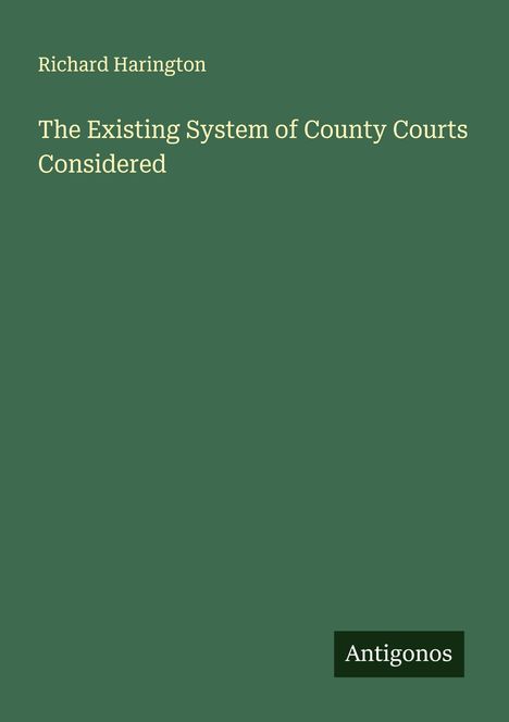 Richard Harington: The Existing System of County Courts Considered, Buch