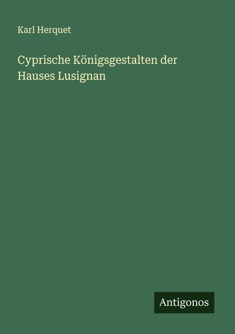 Karl Herquet: Cyprische Königsgestalten der Hauses Lusignan, Buch