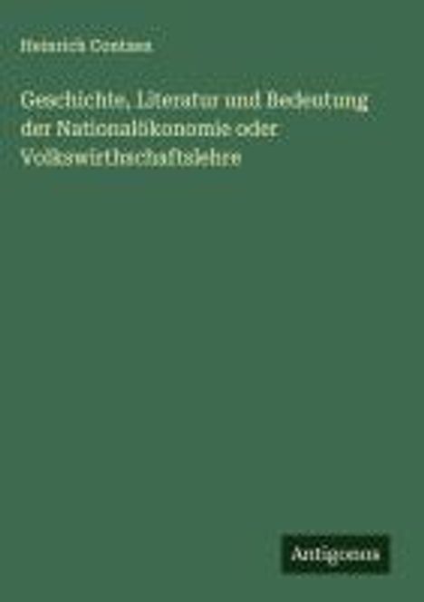 Oben steht: "Heinrich Cottaus". Darunter: "Geschichte, Literatur und Bedeutung der Nationalökonomie oder Volkswirtschaftslehre". Unten rechts ein "Antigonos"-Logo. Hintergrund grün.