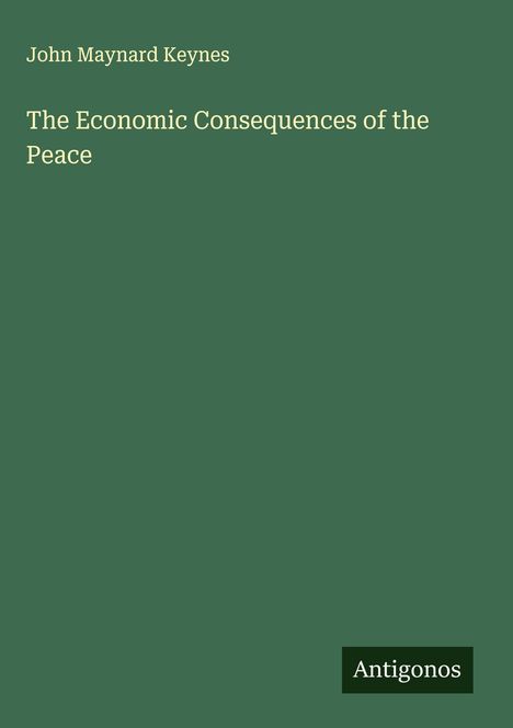 Buchtitel: "The Economic Consequences of the Peace" von John Maynard Keynes. Grüner Hintergrund, "Antigonos" unten.