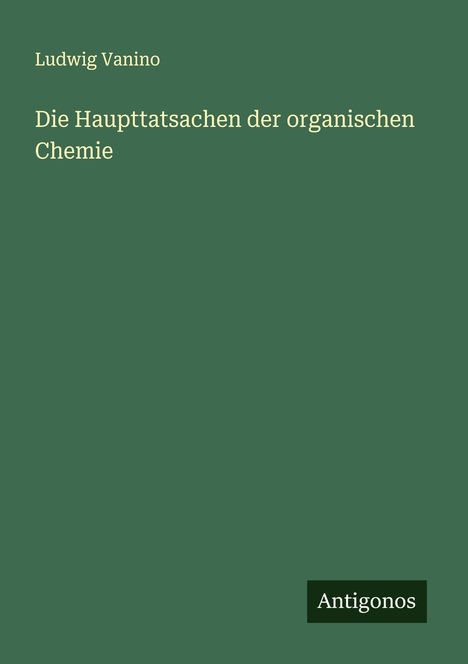 Ludwig Vanino: Die Haupttatsachen der organischen Chemie, Buch
