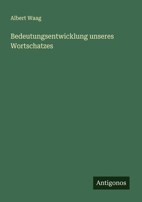 Albert Waag: Bedeutungsentwicklung unseres Wortschatzes, Buch