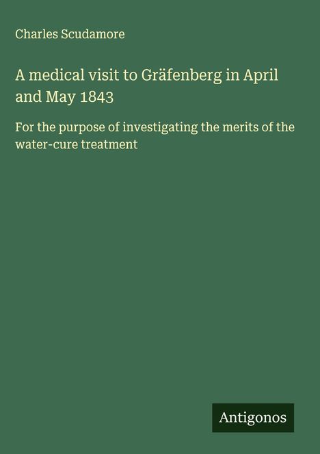 Charles Scudamore: A medical visit to Gräfenberg in April and May 1843, Buch