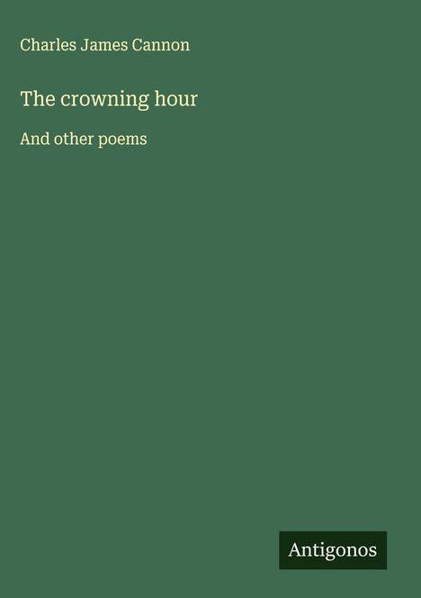 Charles James Cannon: The crowning hour, Buch