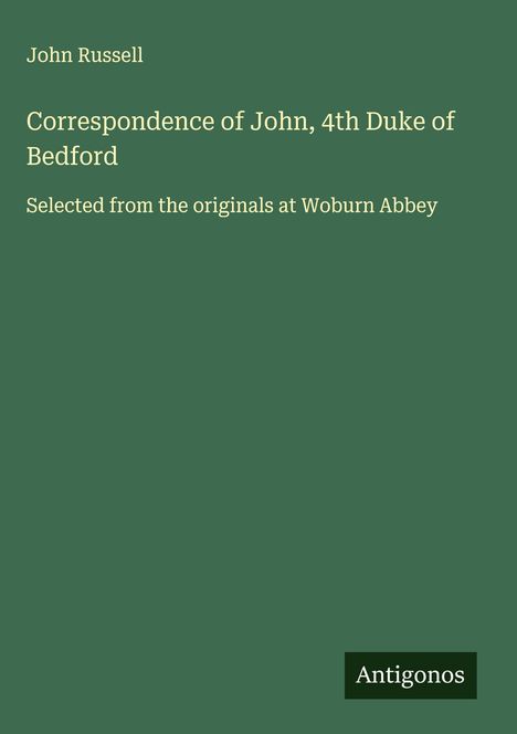John Russell (geb. 1954): Correspondence of John, 4th Duke of Bedford, Buch