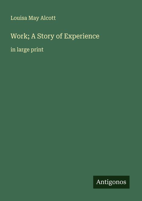 Louisa May Alcott: Work; A Story of Experience, Buch