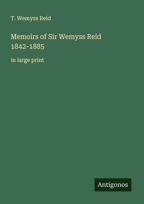T. Wemyss Reid: Memoirs of Sir Wemyss Reid 1842-1885, Buch