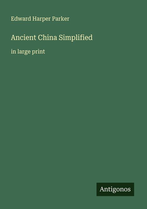 Edward Harper Parker: Ancient China Simplified, Buch