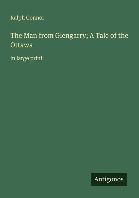 Ralph Connor: The Man from Glengarry; A Tale of the Ottawa, Buch
