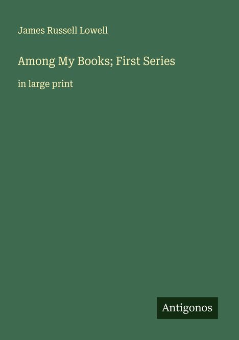 James Russell Lowell: Among My Books; First Series, Buch