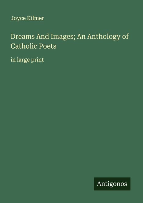 Joyce Kilmer: Dreams And Images; An Anthology of Catholic Poets, Buch