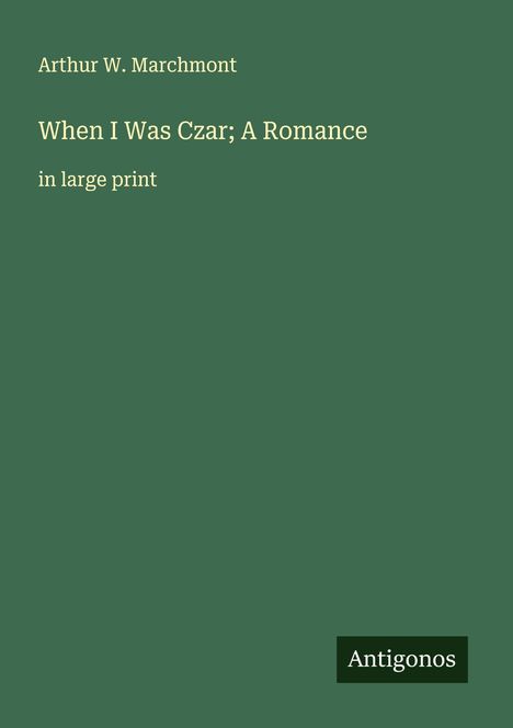 Arthur W. Marchmont: When I Was Czar; A Romance, Buch