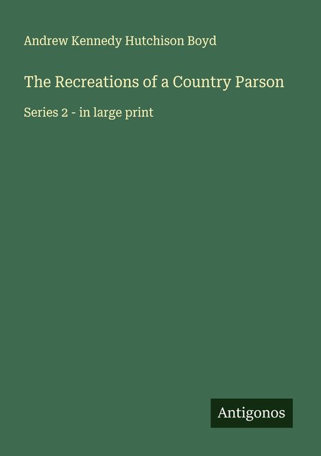 Andrew Kennedy Hutchison Boyd: The Recreations of a Country Parson, Buch