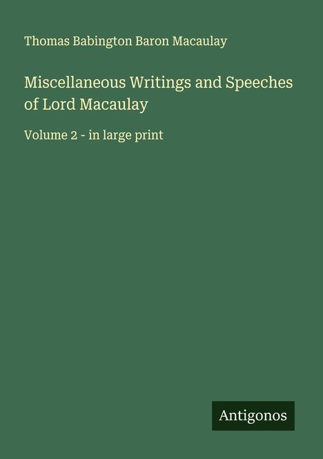 Thomas Babington Baron Macaulay: Miscellaneous Writings and Speeches of Lord Macaulay, Buch