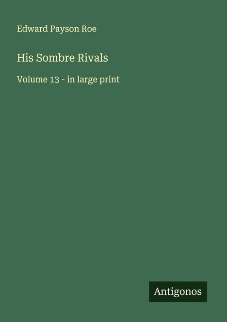 Edward Payson Roe: His Sombre Rivals, Buch
