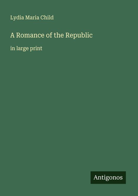 Lydia Maria Child: A Romance of the Republic, Buch