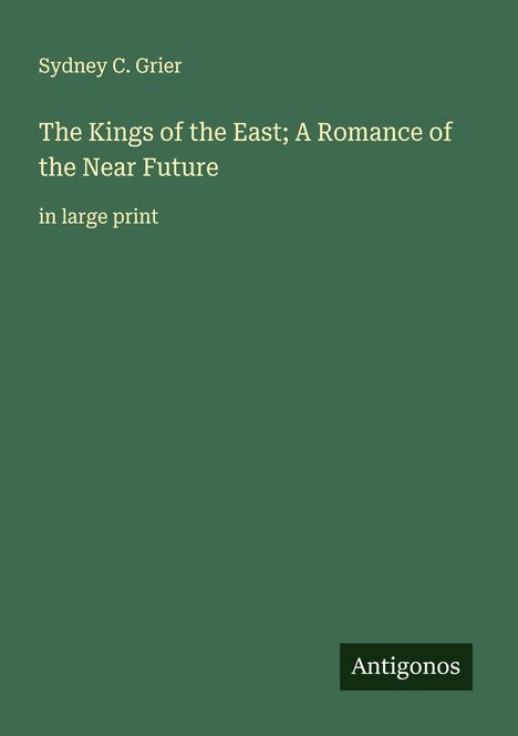 Sydney C. Grier: The Kings of the East; A Romance of the Near Future, Buch