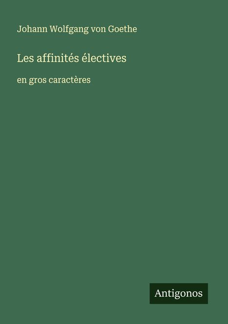 Johann Wolfgang von Goethe: Les affinités électives, Buch