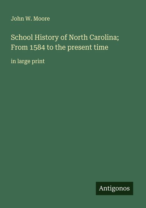 John W. Moore: School History of North Carolina; From 1584 to the present time, Buch