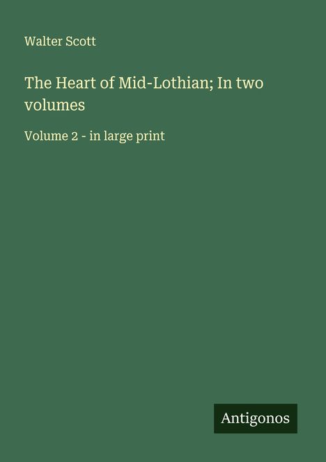 Walter Scott: The Heart of Mid-Lothian; In two volumes, Buch