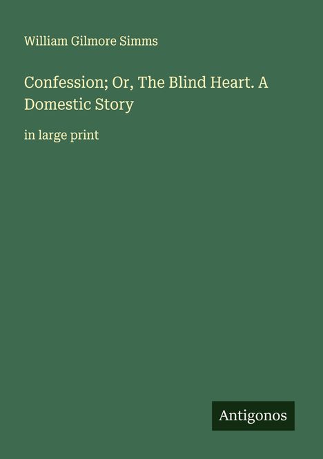 William Gilmore Simms: Confession; Or, The Blind Heart. A Domestic Story, Buch