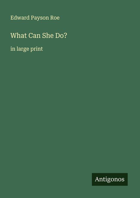 Edward Payson Roe: What Can She Do?, Buch