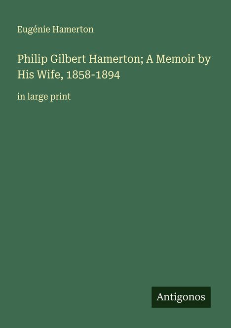 Eugénie Hamerton: Philip Gilbert Hamerton; A Memoir by His Wife, 1858-1894, Buch
