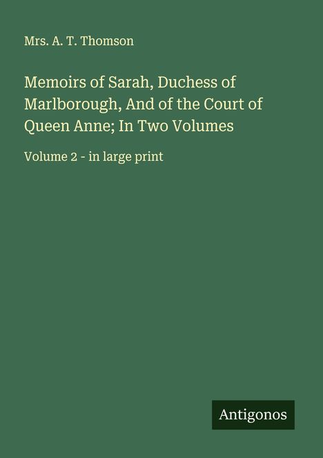 A. T. Thomson: Memoirs of Sarah, Duchess of Marlborough, And of the Court of Queen Anne; In Two Volumes, Buch