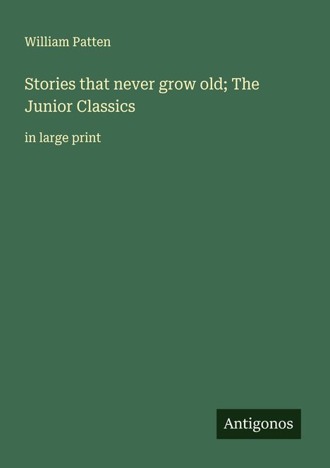 William Patten: Stories that never grow old; The Junior Classics, Buch
