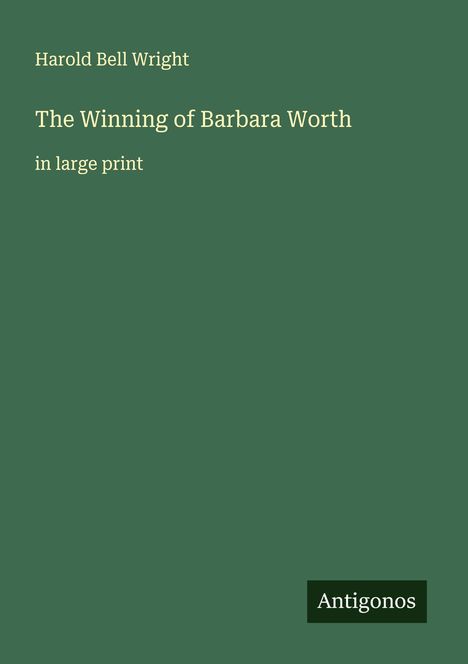 Harold Bell Wright: The Winning of Barbara Worth, Buch