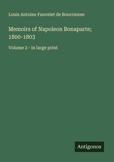 Louis Antoine Fauvelet De Bourrienne: Memoirs of Napoleon Bonaparte; 1800-1803, Buch