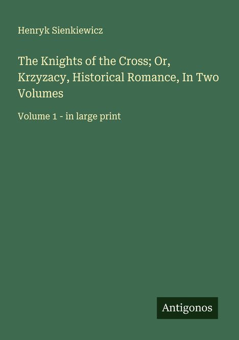 Henryk Sienkiewicz: The Knights of the Cross; Or, Krzyzacy, Historical Romance, In Two Volumes, Buch