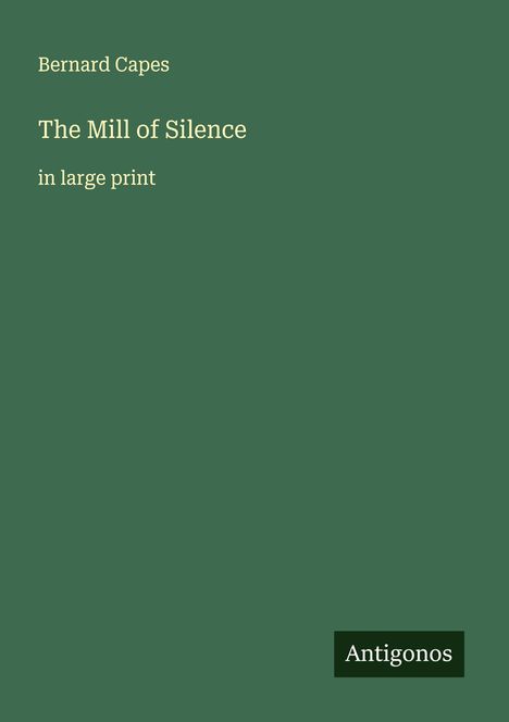 Bernard Capes: The Mill of Silence, Buch
