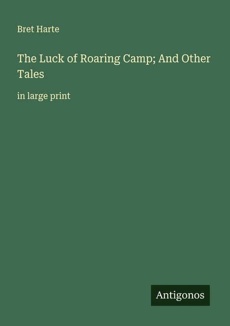 Bret Harte: The Luck of Roaring Camp; And Other Tales, Buch