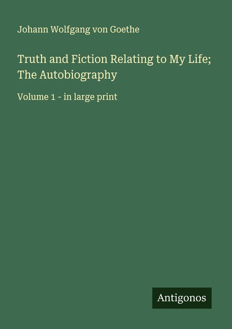 Johann Wolfgang von Goethe: Truth and Fiction Relating to My Life; The Autobiography, Buch