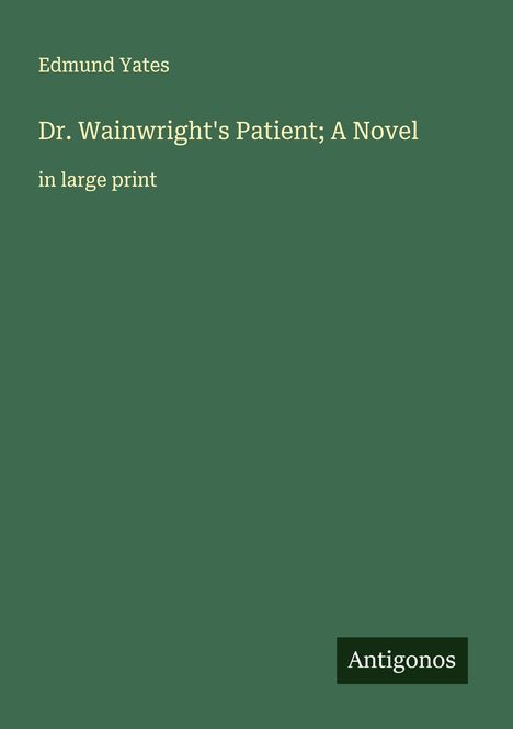 Edmund Yates: Dr. Wainwright's Patient; A Novel, Buch