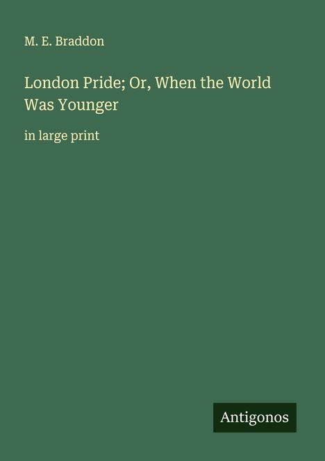 M. E. Braddon: London Pride; Or, When the World Was Younger, Buch