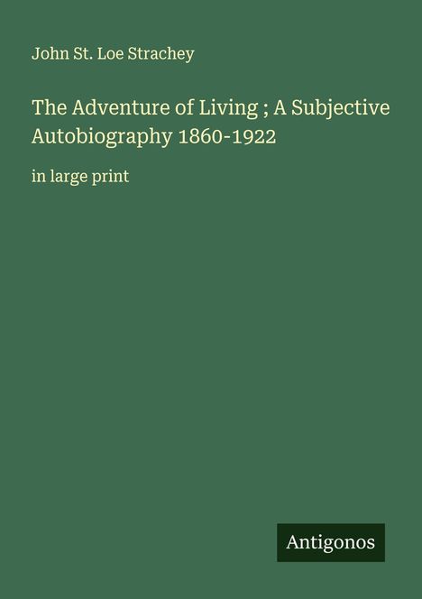 John St. Loe Strachey: The Adventure of Living ; A Subjective Autobiography 1860-1922, Buch