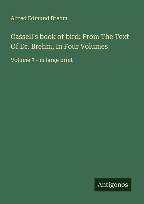 Alfred Edmund Brehm: Cassell's book of bird; From The Text Of Dr. Brehm, In Four Volumes, Buch