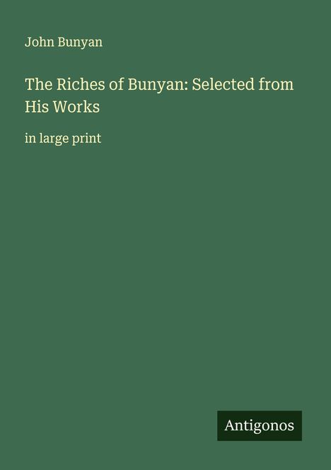 John Bunyan: The Riches of Bunyan: Selected from His Works, Buch