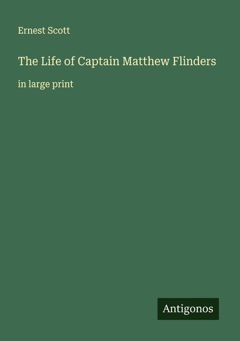 Ernest Scott: The Life of Captain Matthew Flinders, Buch