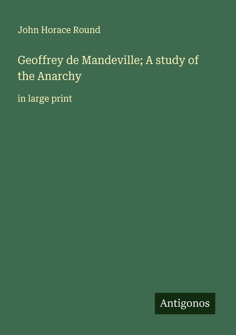 John Horace Round: Geoffrey de Mandeville; A study of the Anarchy, Buch