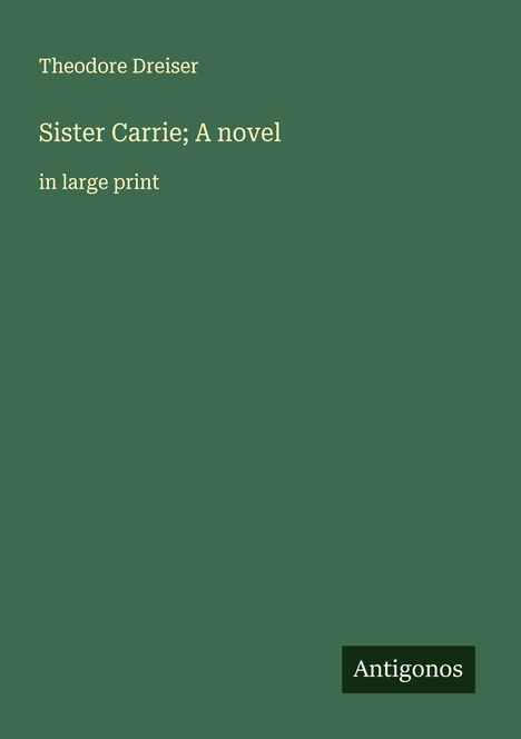 Theodore Dreiser: Sister Carrie; A novel, Buch