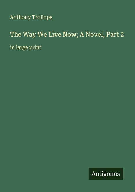Anthony Trollope: The Way We Live Now; A Novel, Part 2, Buch