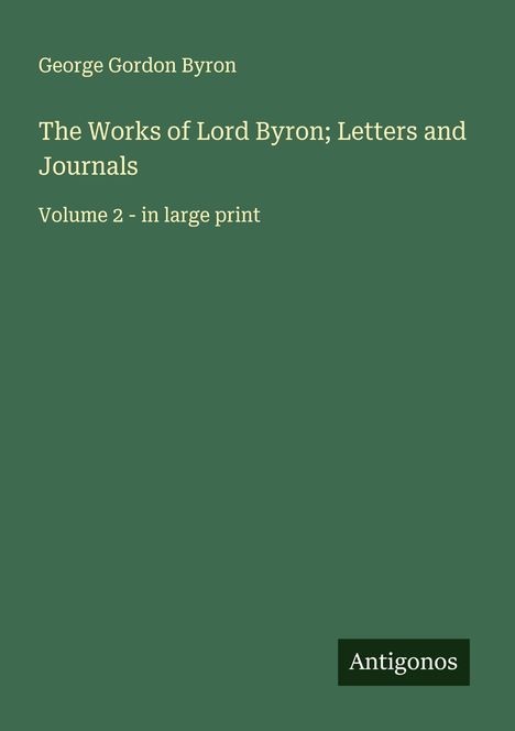 George Gordon Byron: The Works of Lord Byron; Letters and Journals, Buch