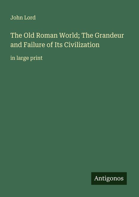 John Lord: The Old Roman World; The Grandeur and Failure of Its Civilization, Buch