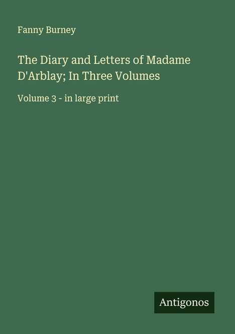 Fanny Burney: The Diary and Letters of Madame D'Arblay; In Three Volumes, Buch