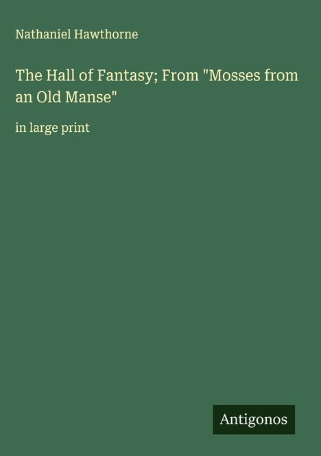 Nathaniel Hawthorne: The Hall of Fantasy; From "Mosses from an Old Manse", Buch
